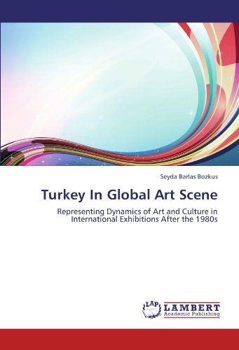 Cover for Seyda Barlas Bozkus · Turkey in Global Art Scene: Representing Dynamics of Art and Culture in International Exhibitions After the 1980s (Paperback Book) (2012)