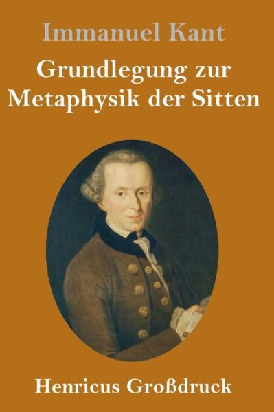 Cover for Immanuel Kant · Grundlegung zur Metaphysik der Sitten (Grossdruck) (Gebundenes Buch) (2019)