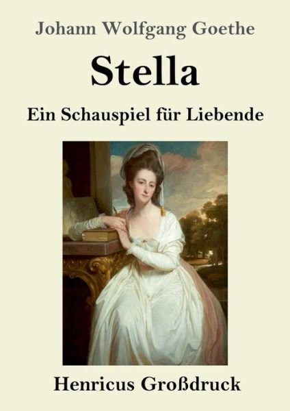 Cover for Johann Wolfgang Goethe · Stella (Grossdruck): Ein Schauspiel fur Liebende (Paperback Book) (2020)