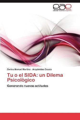 Cover for Arquimides Cossio · Tu  O  El  Sida:  Un  Dilema  Psicològico: Generando Nuevas Actitudes (Paperback Book) [Spanish edition] (2012)