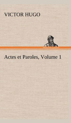 Actes et Paroles, Volume 1 - Victor Hugo - Books - TREDITION CLASSICS - 9783849146764 - November 21, 2012