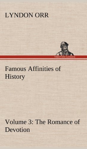 Cover for Lyndon Orr · Famous Affinities of History - Volume 3 the Romance of Devotion (Gebundenes Buch) (2012)