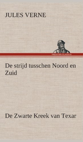 Cover for Jules Verne · De Strijd Tusschen Noord en Zuid De Zwarte Kreek Van Texar (Hardcover bog) [Dutch edition] (2013)