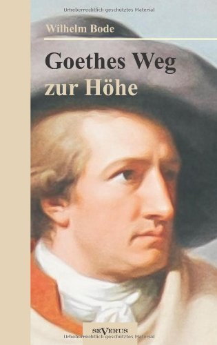 Cover for Wilhelm Bode · Goethes Weg Zur Höhe. Eine Biographische Charakterstudie (Pocketbok) [German edition] (2012)