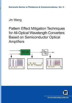 Pattern effect mitigation techniques for all-optical wavelength converters based on semiconductor optical amplifiers - Jin Wang - Books - Karlsruher Institut für Technologie - 9783866442764 - August 13, 2014