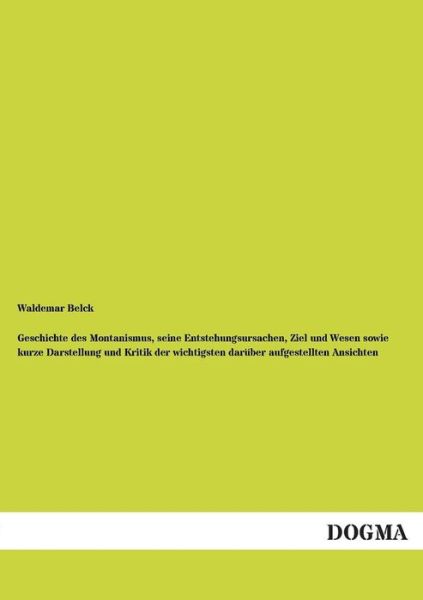 Cover for Waldemar Belck · Geschichte Des Montanismus, Seine Entstehungsursachen, Ziel Und Wesen Sowie Kurze Darstellung Und Kritik Der Wichtigsten Daruber Aufgestellten Ansicht (Paperback Book) [German edition] (2012)