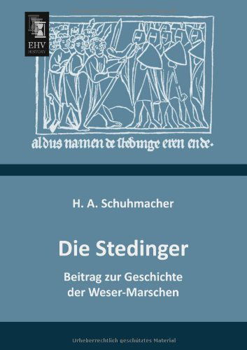 Cover for H. A. Schuhmacher · Die Stedinger: Beitrag Zur Geschichte Der Weser-marschen (Paperback Book) [German edition] (2013)