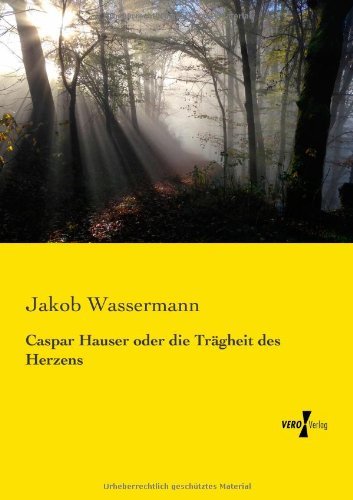 Cover for Jakob Wassermann · Caspar Hauser Oder Die Traegheit Des Herzens (Paperback Book) [German edition] (2019)
