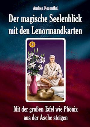 Der magische Seelenblick mit den Lenormandkarten - Andrea Rosenthal - Książki - Angelina Schulze Verlag - 9783967381764 - 3 marca 2022