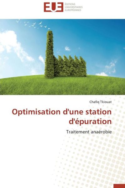 Cover for Chafiq Tkiouat · Optimisation D'une Station D'épuration: Traitement Anaérobie (Paperback Book) [French edition] (2018)