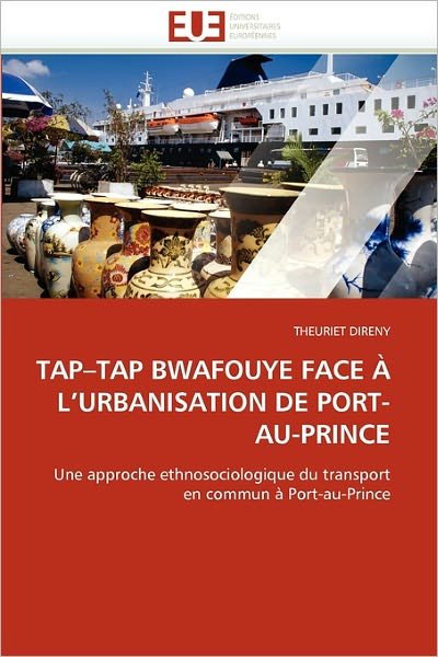 Cover for Theuriet Direny · Tap-tap Bwafouye Face À L'urbanisation De Port-au-prince: Une Approche Ethnosociologique Du Transport en Commun À Port-au-prince (Paperback Bog) [French edition] (2018)