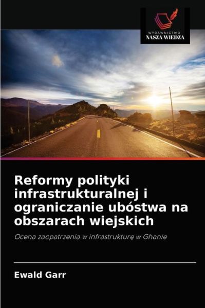 Cover for Ewald Garr · Reformy polityki infrastrukturalnej i ograniczanie ubostwa na obszarach wiejskich (Paperback Book) (2021)