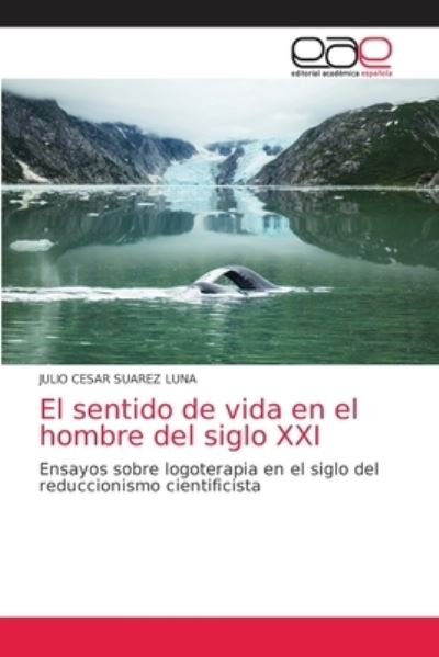 Cover for Julio Cesar Suarez Luna · El sentido de vida en el hombre del siglo XXI (Paperback Book) (2021)