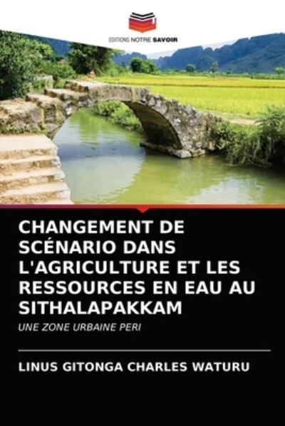 Cover for Linus Gitonga Charles Waturu · Changement de Scenario Dans l'Agriculture Et Les Ressources En Eau Au Sithalapakkam (Paperback Book) (2021)