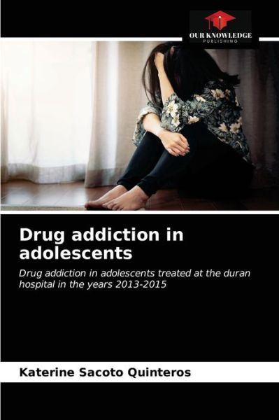 Cover for Katerine Sacoto Quinteros · Drug addiction in adolescents (Paperback Book) (2021)