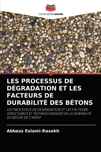 Cover for Abbass Eslami-Rasekh · Les Processus de Degradation Et Les Facteurs de Durabilite Des Betons (Paperback Book) (2021)