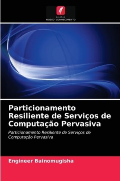 Cover for Engineer Bainomugisha · Particionamento Resiliente de Servicos de Computacao Pervasiva (Paperback Book) (2021)