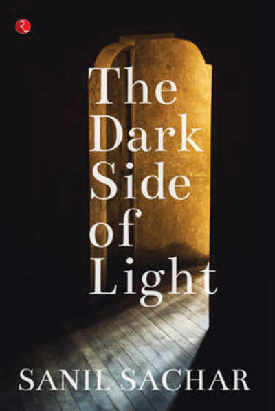 Cover for Sanil Sachar · The Dark Side of Light (Hardcover Book) (2016)