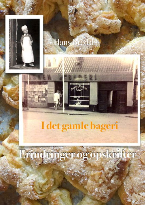 I det Gamle Bageri - Hans Bredahl - Kirjat - Saxo Publish - 9788740419764 - keskiviikko 1. helmikuuta 2023