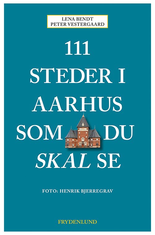Cover for Peter Vestergaard og Lena Bendt · 111 steder i Aarhus som du skal se (Sewn Spine Book) [1e uitgave] (2019)
