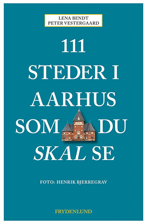 Peter Vestergaard og Lena Bendt · 111 steder i Aarhus som du skal se (Poketbok) [1:a utgåva] (2019)