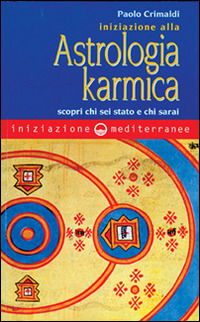 Cover for Paolo Crimaldi · Iniziazione Alla Astrologia Karmica. Scopri Chi Sei Stato E Chi Sarai (Book)