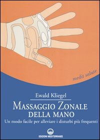 Cover for Ewald Kliegel · Massaggio Zonale Della Mano. Un Modo Facile Per Alleviare I Disturbi Piu Frequenti (Book)