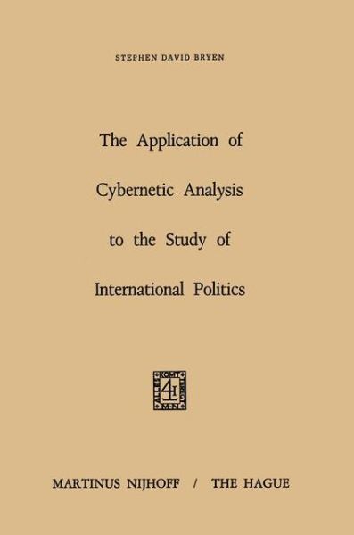 Cover for S.D. Bryen · The Application of Cybernetic Analysis to the Study of International Politics (Hardcover Book) [1971 edition] (1971)