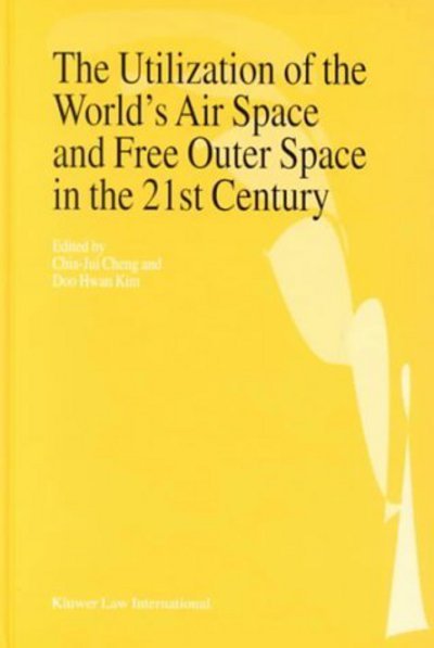 Cover for Chia-Jui Cheng · The Utilization of the World's Air Space and Free Outer Space in the 21st Century (Gebundenes Buch) (2000)