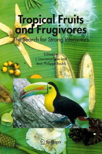 Tropical Fruits and Frugivores: The Search for Strong Interactors - J Lawrence Dew - Książki - Springer - 9789048169764 - 10 listopada 2010