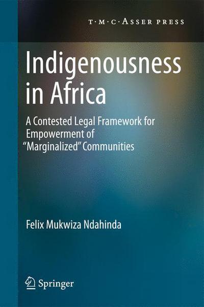 Indigenousness in Africa: A Contested Legal Framework for Empowerment of 'Marginalized' Communities - Felix Mukwiza Ndahinda - Books - T.M.C. Asser Press - 9789067049764 - October 18, 2014