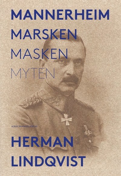 Mannerheim  : marsken, masken, myten - Herman Lindqvist - Livros - Albert Bonniers Förlag - 9789100162764 - 18 de agosto de 2017