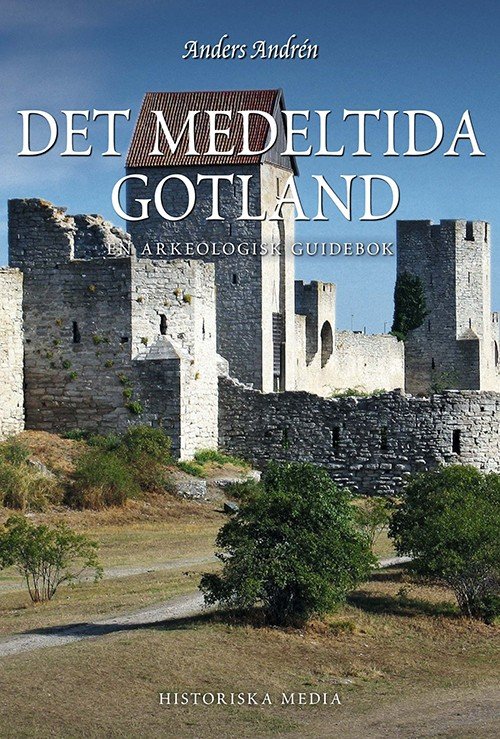 Cover for Anders Andrén · Arkeologiska guideböcker: Det medeltida Gotland : en guidebok  (2.utg.) (Sewn Spine Book) (2017)