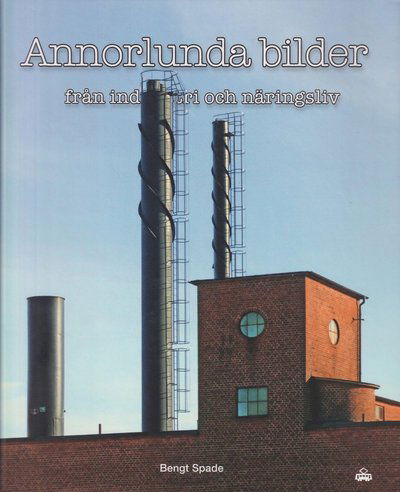 Cover for Bengt Spade · Annorlunda bilder från industri och näringsliv (Hardcover Book) (2022)