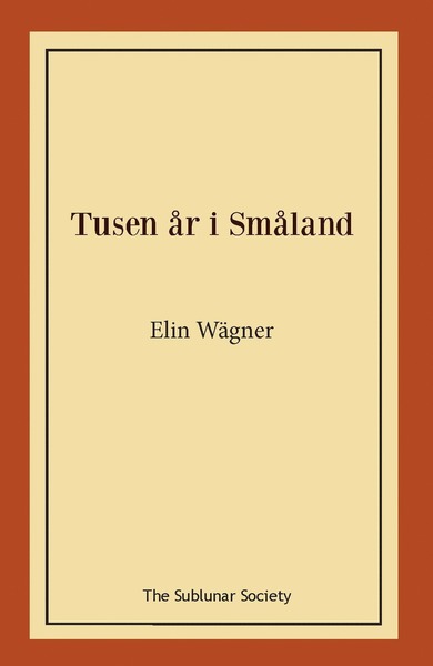 Tusen år i Småland - Elin Wägner - Books - The Sublunar Society - 9789188999764 - April 25, 2020