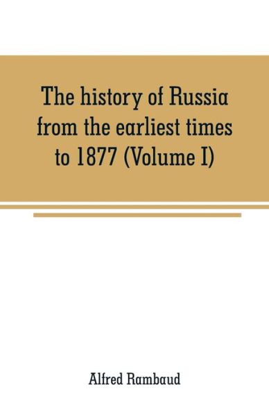 Cover for Alfred Rambaud · The history of Russia from the earliest times to 1877 (Volume I) (Taschenbuch) (2019)