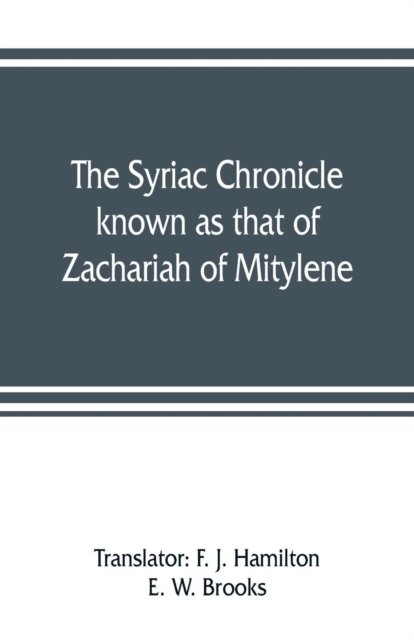 Cover for F J Hamilton · The Syriac chronicle known as that of Zachariah of Mitylene (Paperback Book) (2019)