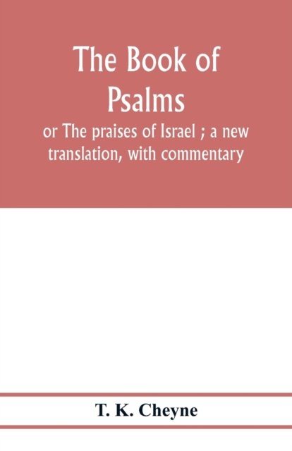 The Book of Psalms - T K Cheyne - Books - Alpha Edition - 9789353977764 - February 6, 2020
