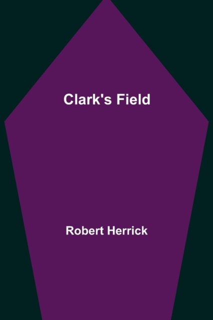 Clark's Field - Robert Herrick - Books - Alpha Edition - 9789355395764 - November 22, 2021
