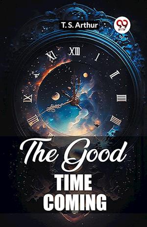 Cover for T S Arthur · The Good Time Coming (Edition2023) (Paperback Book) (2023)