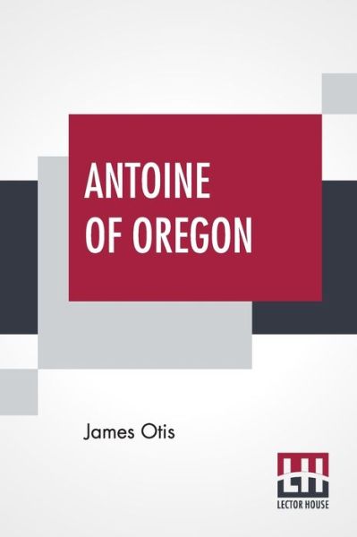 Cover for James Otis · Antoine Of Oregon (Paperback Book) (2020)