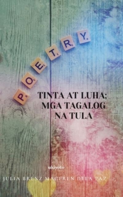 Cover for Julia Brenz Maceren Dela Paz · Tinta At Luha; Mga Tagalog Na Tula (Hardcover Book) (2021)