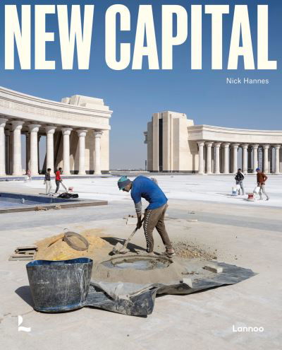 Nick Hannes · New Capital: Building Cities From Scratch (Hardcover Book) (2024)