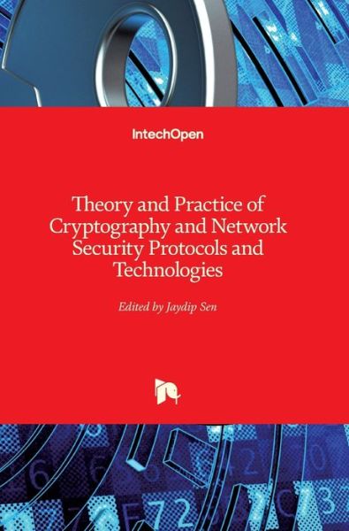 Theory and Practice of Cryptography and Network Security Protocols and Technologies - Jaydip Sen - Kirjat - In Tech - 9789535111764 - keskiviikko 17. heinäkuuta 2013