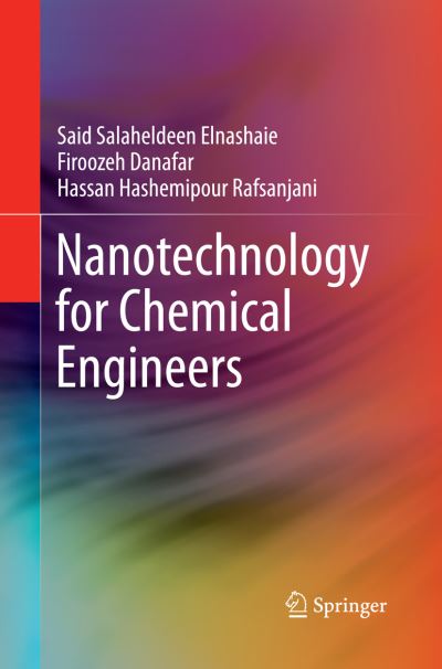 Cover for Said Salaheldeen Elnashaie · Nanotechnology for Chemical Engineers (Paperback Book) [Softcover reprint of the original 1st ed. 2015 edition] (2016)