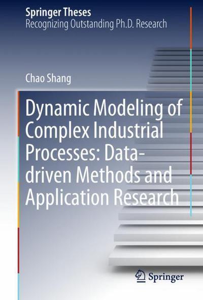 Cover for Shang · Dynamic Modeling of Complex Industrial Processes Data driven Methods and Applic (Book) [1st ed. 2018 edition] (2018)