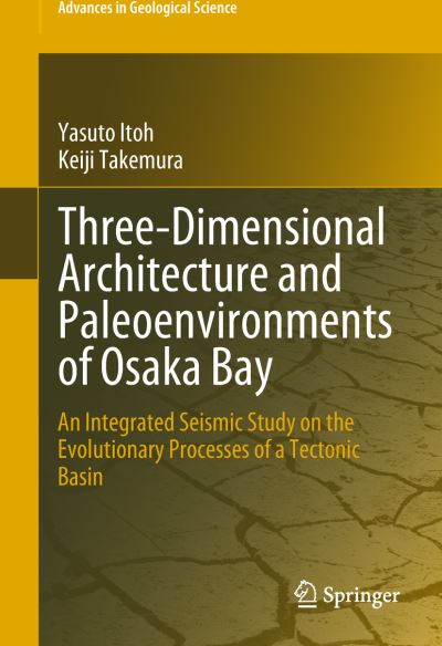 Cover for Yasuto Itoh · Three-Dimensional Architecture and Paleoenvironments of Osaka Bay: An Integrated Seismic Study on the Evolutionary Processes of a Tectonic Basin - Advances in Geological Science (Hardcover Book) [1st ed. 2019 edition] (2018)
