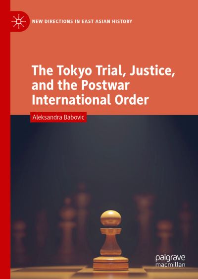 Cover for Aleksandra Babovic · The Tokyo Trial, Justice, and the Postwar International Order - New Directions in East Asian History (Hardcover Book) [2019 edition] (2019)
