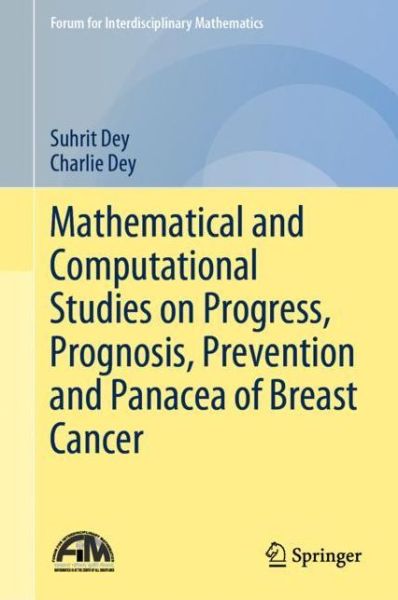 Cover for Suhrit Dey · Mathematical and Computational Studies on Progress, Prognosis, Prevention and Panacea of Breast Cancer - Forum for Interdisciplinary Mathematics (Hardcover Book) [1st ed. 2021 edition] (2022)