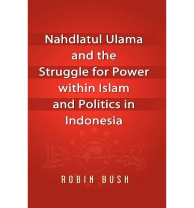 Cover for Robin Bush · Nahdlatul Ulama and the Struggle for Power within Islam and Politics in Indonesia (Hardcover bog) (2009)